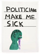 Load image into Gallery viewer, 'Politicians Make Me Sick' Tea Towel by David Shrigley