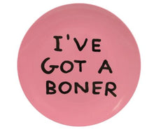 Load image into Gallery viewer, I've Got A Boner Melamine Plate x David Shrigley