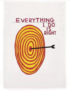 'Everything I Do Is Right' Tea Towel by David Shrigley