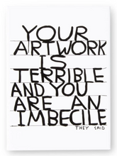Load image into Gallery viewer, &#39;Your Artwork is Terrible&#39; Magnet by David Shrigley
